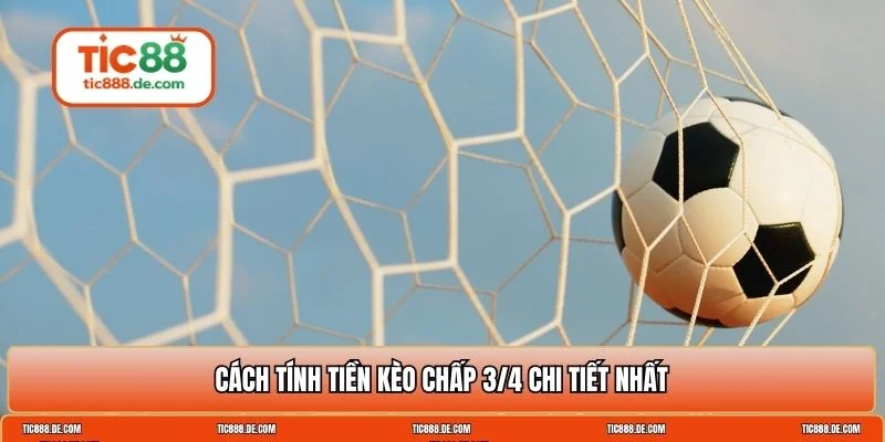 kèo chấp 3/4 là sao